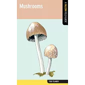 Mushrooms: A Falcon Field Guide