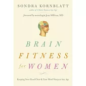 Brain Fitness for Women: Keeping Your Head Clear & Your Mind Sharp at Any Age