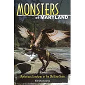 Monsters of Maryland: Mysterious Creatures in the Old Line State