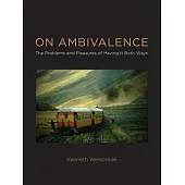 On Ambivalence: The Problems and Pleasures of Having It Both Ways