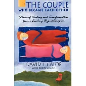 The Couple Who Became Each Other: Stories of Healing and Transformation from a Leading Hypnotherapist
