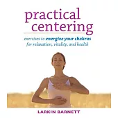 Practical Centering: Exercises to Energize Your Chakras for Relaxation, Vitality, and Health