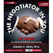 The Negotiator in You: at Work: Tips to Help You Get the Most Out of Every Interaction: Plus Online PDF Workbook