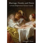 Marriage, Gender, and Desire in Early Enlightenment German Comedy