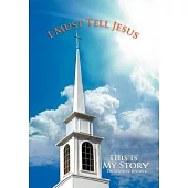 I Must Tell Jesus: This Is My Story