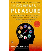 The Compass of Pleasure: How Our Brains Make Fatty Foods, Orgasm, Exercise, Marijuana, Generosity, Vodka, Learning, and Gambling Feel So Good