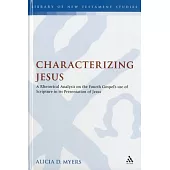 Characterizing Jesus: A Rhetorical Analysis on the Fourth Gospel’s Use of Scripture in Its Presentation of Jesus