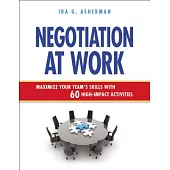 Negotiation at Work: Maximize Your Team’s Skills With 60 High-Impact Activities