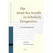 The Dead Sea Scrolls in Scholarly Perspective: A History of Research