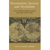 Messianism, Secrecy and Mysticism: A New Interpretation of Early American Jewish Life