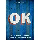 OK: The Improbable Story of America’s Greatest Word