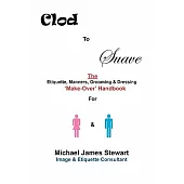 Clod to Suave: The Etiquette, Manners, Grooming & Dressing 
