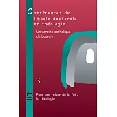 Pour Une Raison de la Foi: La Theologie: Conferences de L’Ecole Doctorale En Theologie (2006-2008)