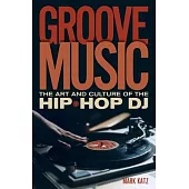 Groove Music: The Art and Culture of the Hip-Hop DJ