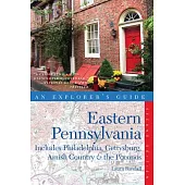 An Explorer’s Guide Eastern Pennsylvania: Includes Philadelphia, Gettysburg, Amish Country & the Pocono Mountains