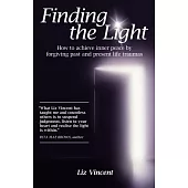 Finding the Light: How to Achieve Inner Peace by Forgiving Past and Present Life Traumas
