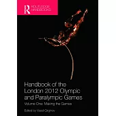 Handbook of the London 2012 Olympic and Paralympic Games: Making the Games