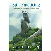 Still Practicing: The Heartaches and Joys of a Clinical Career