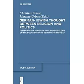 German-Jewish Thought Between Religion and Politics: Festschrift in Honor of Paul Mendes-Flohr on the Occasion of His Seventieth Birthday
