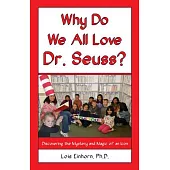 Why Do We All Love Dr. Seuss?: Discovering the Mystery and Magic of an Icon