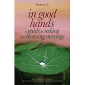 In Good Hands: A Guide to Seeking and Receiving Massage