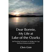 Dear Bonnie, My Life at Lake of the Ozarks: Self-Healing Techniques to Bridge the Gap Between Heaven and Earth