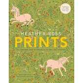 Heather Ross Prints: 50+ Designs and 20 Projects to Get You Started