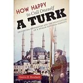 How Happy to Call Oneself a Turk: Provincial Newspapers and the Negotiation of a Muslim National Identity