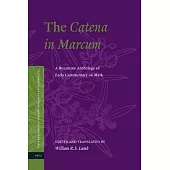 The Catena in Marcum: A Byzantine Anthology of Early Commentary on Mark