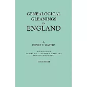 Genealogical Gleanings in England. Abstracts of Wills Relating to Early American Families, with Genealogical Notes and Pedigrees Constructed from the