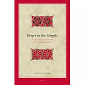 Prayer in the Gospels: A Theological Exegesis of the Ideal Pray-er