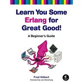 Learn You Some Erlang for Great Good!: A Beginner’s Guide