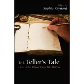 The Teller’s Tale: Lives of the Classic Fairy Tale Writers