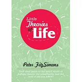 Little Theories of Life: Your Ideal Guide to the Weird World of Popular Theory, the Urban Myth, and the Land of Did You Know?