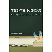 Truth Works: Divine Life Lessons for Kids of All Ages