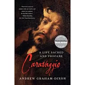 Caravaggio: A Life Sacred and Profane