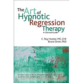 The Art of Hypnotic Regression Therapy: A Clinical Guide