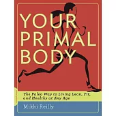 Your Primal Body: The Paleo Way to Living Lean, Fit, and Healthy at Any Age