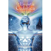 La empatía cuántica / Quantum Empathy: La forma de crear éxito y felicidad / The Path to Creating Deep Happiness and Success