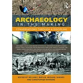 Archaeology in the Making: Conversations Through a Discipline