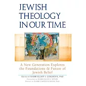 Jewish Theology in Our Time: A New Generation Explores the Foundations and Future of Jewish Belief