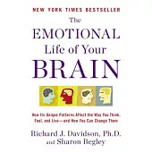 The Emotional Life of Your Brain: How Its Unique Patterns Affect the Way You Think, Feel, and Live-and How You Can Change Them