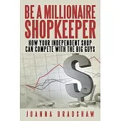 Be a Millionaire Shopkeeper: How Your Independent Shop Can Compete With the Big Guys