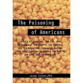 The Poisoning of Americans: A Tale of Congress, the FDA, the Agricultural Department, and Chemical and Pharmaceutical Companies and How They Work