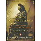 Holding Our World Together: Ojibwe Women and the Survival of Community