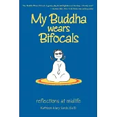 My Buddha Wears Bifocals: Reflections at Midlife