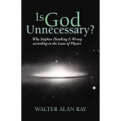 Is God Unnecessary?: Why Stephen Hawking Is Wrong According to the Laws of Physics