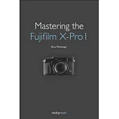 Mastering the Fujifilm X-Pro 1