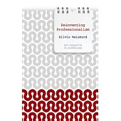 Reinventing Professionalism: Journalism and News in Global Perspective