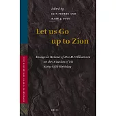 Let Us Go Up to Zion: Essays in Honour of H. G. M. Williamson on the Occasion of His Sixty-fifth Birthday